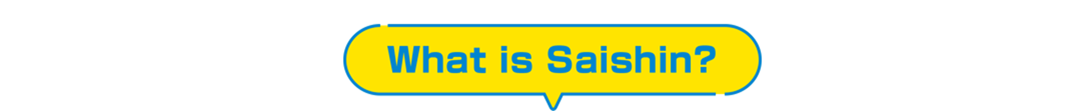 What is Saishin?